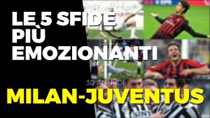 Milan-Juventus: le sfide più emozionanti degli ultimi 30 anni – VIDEO