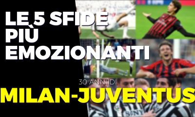 Le 5 partite piu emozionati Milan Juve