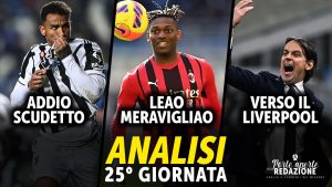 JUVE addio SCUDETTO, il MILAN si gode LEAO, l’INTER verso la sfida di Champions contro il LIVERPOOL – VIDEO