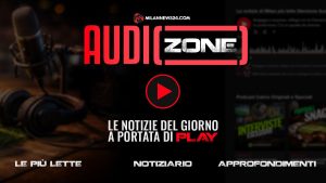 Podcast Milan: nasce Audio Zone, l’hub multimediale di Milannews24 tra notizie, mercato e approfondimenti
